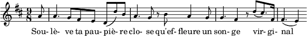 \relative c' { \set fontSize = #2 \tiny \key d \major \time 9/8 \partial8 a'8 a4. g8 fis e d ( d') b a4. g8 r8 b8 a4 g8 g4. fis4 r8 d' ( cis8.) fis,16 fis4. (e4)} \addlyrics {Sou- lè- ve ta pau- piè- re clo- se qu'ef- fleure un son- ge vir- gi- nal }