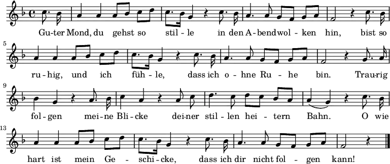 

<<
  \new Voice \relative c'' {
    \autoBeamOff
    \language "deutsch"
    \tempo 4 = 80 \set Score.tempoHideNote = ##t
    \key f \major
    \partial 4
    \repeat unfold 2 {
      c8. b16 a4 a a8 [ b ] c [ d ]
      c8. [ b16 ] g4 r
      c8. b16 a4. a8 g8 [ f ] g [ a ] f2 r4
    }
    g8. a16 b4 g r
    a8. b16 c4 a r
    a8 c d4. c8 d [ c ] b [ a ] a4 ( g ) r
    c8. b16 a4 a a8 [ b ] c [ d ] c8. [ b16 ] g4 r
    c8. b16 a4. a8 g8 [ f ] g [ a ] f2 r4
    \bar "|."
  }
  \addlyrics {
    Gu -- ter Mond, du gehst so stil -- le
    in den A -- bend -- wol -- ken hin,
    bist so ru -- hig, und ich füh -- le,
    dass ich o -- hne Ru -- he bin.
    Trau -- rig fol -- gen mei -- ne Bli -- cke
    dei -- ner stil -- len hei -- tern Bahn.
    O wie hart ist mein Ge -- schi -- cke,
    dass ich dir nicht fol -- gen kann!
  }
>>
