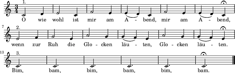 \relative c'
{\key c \major \time 3/4 \autoBeamOff
\tempo 2. = 48 \set Score.tempoHideNote = ##t
c2^"1." d4 | e2 c4 | f2 e4 | e( d) c | f2 e4 | e( d) c \fermata | \break
e2^"2." f4 | g2 e4 | a2 g4 | g( f) e | a2 g4 | g( f) e \fermata | \break
c2.^"3." | c | c | c | c | c \fermata \bar "|." }
\addlyrics {
O wie wohl ist mir am A -- bend, mir am A -- bend,
wenn zur Ruh die Glo -- cken läu -- ten, Glo -- cken läu -- ten.
Bim, bam, bim, bam, bim, bam.
}
