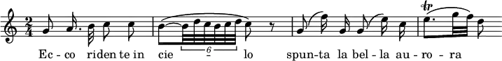 {
\time 2/4
g'8\noBeam a'16.\noBeam b'32 c''8\noBeam c''
b'8\(~ \times 4/6 { b'32 d'' c'' b' c'' d'' } c''8\) r
g'8\(\noBeam f''16\)\noBeam g' g'8\(\noBeam e''16\)\noBeam c''
e''8.\trill\( g''32 f''\) d''8
}
\addlyrics { Ec -- co ri -- den "te in" cie -- _ _ _ _ _ lo spun -- ta la bel -- la au -- ro -- ra }
