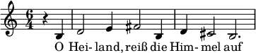 \relative c' { \time 6/4 \partial 2 r b d2 e4 fis2 b,4 d cis2 b2. } \addlyrics { O Hei- land, reiß die Him- mel auf }