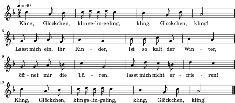 \relative c''
{ \tempo 4=60 \autoBeamOff \key f \major \time 2/4
c4 a8 b | c16 d c d c4 | b4 g8 c8 | a2 | \break
g8 g a f | a4 g | b8 b c g | b4 a | \break
g8 g a h | c4 g | a8 d c h | d4 c | \break
c4 a8 b | c16 d c d c4 | b4 g8 c8 | a2 \bar "|." }
\addlyrics
{
Kling, Glöck -- chen, klin -- ge -- lin -- ge -- ling, kling, Glöck -- chen, kling!
Lasst mich ein, ihr Kin -- der, ist so kalt der Win -- ter,
öff -- net mir die Tü -- ren, lasst mich nicht er -- frie -- ren!
Kling, Glöck -- chen, klin -- ge -- lin -- ge -- ling, kling, Glöck -- chen, kling!
}