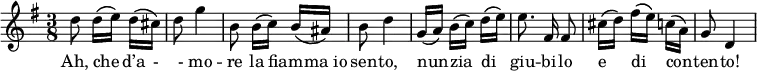 {
\key g \major
\time 3/8
d''8\noBeam d''16\([ e''\)]\noBeam d''\( cis''\)
d''8 g''4
b'8\noBeam b'16\([ c''\)] b'\( ais'\)
b'8 d''4
g'16\([ a'\)] b'\([ c''\)] d''\( e''\)
e''8.\noBeam fis'16\noBeam fis'8
cis''16\([ d''\)] fis''\([ e''\)] c''\( a'\)
g'8 d'4
}
\addlyrics { Ah, che _ d’a - _- mo -- re la fiam -- _ "ma io" sen -- to, nun -- _ zia _ di _ giu -- bi -- lo e _ di _ con -- _ ten -- to! }

