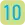 10