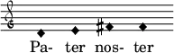 \relative c' { \clef "petrucci-g" \override Staff.TimeSignature #'stencil = ##f \set Score.timing = ##f \override Voice.NoteHead #'style = #'harmonic-black d1 e1 fis1 fis1 } \addlyrics { Pa- ter nos- ter }