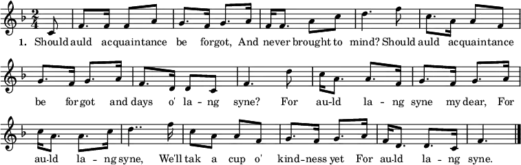 { \set Score.tempoHideNote = ##t \tempo 4 = 60 \set Staff.midiInstrument = #"brass section" \transposition c \key f \major \time 2/4 \partial 8 \small
\override Score.BarNumber #'transparent = ##t
c'8 f'8. f'16 f'8 a'8 g'8. f'16 g'8. a'16 f'16 f'8. a'8 c''8 d''4.
f''8 c''8. a'16 a'8 f'8 g'8. f'16 g'8. a'16 f'8. d'16 d'8 c'8 f'4.
d''8 c''16 a'8. a'8. f'16 g'8. f'16 g'8. a'16 c''16 a'8. a'8. c''16 d''4..
f''16 c''8 a'8 a'8 f'8 g'8. f'16 g'8. a'16 f'16 d'8. d'8. c'16 f'4.
\bar "|." }
\addlyrics { \small \set stanza = #"1. " Should auld ac -- quain -- tance be for -- got, And ne -- ver brought to mind? Should auld ac -- quain -- tance be for -- got and days o' la -- ng syne? For au -- ld la -- ng syne my dear, For au -- ld la -- ng syne, We'll tak a cup o' kind -- ness yet For au -- ld la -- ng syne. }