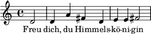 { \key c \major \time 4/4 \partial 2 d'2 d'4 a'4 fis'4 d'4 e'4 e'4 fis'2 } \addlyrics { Freu dich, du Him -- mels -- kö -- ni -- gin }