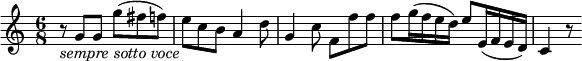 { \relative g' { \key c \major \time 6/8
r8 _\markup{ \italic "sempre sotto voce" } g g g'( fis f) | e8 c b a4 d8 | g,4 c8 f, f' f |
f8 g16( f e d) e8 e,16( f e d) | c4 r8 }}