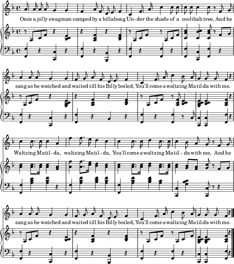 
\header { tagline = ##f }
\layout { indent = 0\cm
  \context { \Score \remove "Bar_number_engraver" }
  \context { \Voice \remove "Dynamic_engraver" }
}

global = { \key f \major \time 4/4 }

sopranoVoice = \relative c'' {
  \global
  \dynamicUp \autoBeamOff
  a8. a16 a8 a g4 g | f a8 f d e f4 |
  c4 f8. a16 c4 c8 c | c c c4 c8 r8
  f, g | a4 a8 a g4 g | f8 g a f d e f4 |
  c f8. a16 c4 bes8 a | g4 g8 g f4 r4 |
  c' c8. c16 c4 a | f' f8. e16 d4 c |
  c4 c8. c16 d4 c8. c16 | c4 bes8 a g r
  f g | a4 a8 a g4 g | f8 g a f d e f4 |
  c f8. a16 c4 bes8 a | g4 g8 g f4 r \bar "|."
}

verse = \lyricmode {
  Once a jol -- ly swag -- man camped by a bill -- a -- bong
  Un -- der the shade of a coo -- li -- bah tree,
  And he sang as he watched and wai -- ted till his Bil -- ly boiled,
  You'll come a -- waltz -- ing Ma -- til -- da with me.
  Waltz -- ing Ma -- til -- da, waltz -- ing Ma -- til -- da,
  You'll come a -- waltz -- ing Ma -- til -- da with me,
  And he sang as he watched and wai -- ted till his Bil -- ly boiled,
  You'll come a -- waltz -- ing Ma -- til -- da with me.
}

right = \relative c'' {
  \global
  r8 a,\p c f r4 <e c bes> | r <a, c f> r <bes d f> |
  r8 a c f r a, c f | <c a' c>4 <c bes' c> <c a' c>8 r8
  f8 g | r8 a, [c f] r4 <e c bes g>4 | r4 <f c a> r <f d bes> |
  r8 a, c f r <f c a>8 <e c bes>4 | <e c bes g> <e c bes> <f c a> r |
  <c' a> <c a>8. <c a>16 <c a>4 <a f> | <f' a,> <f a,>8. <e c>16 <d bes>4 <c a> |
  <c a> <c a>8. <c a>16 <d bes>4 <c a>8. <c a>16 | <c a>4 <bes g>8 <a f> <g c> r
  f g | r a, c f r4 <e c bes> | r <f c a> r <f d bes> |
  r8 a, c f r a, c f | <e c bes g>4 <e c bes g> <f c a> r \bar "|."
}

left = \relative c {
  \global
  <f f,>4\pp r <c c,> r | <f f,> r <bes, bes,> r |
  <f' f,> r <f f,> r | <f f,> <c c,> <f f,>
  r | <f f,> r <c c,> r | <f f,> r bes, r |
  < f' f,> r <f f,> r8 c | <c c,>4 <c c,> <f f,> r |
  <f f,> <e' c a> <f c a> r | <f, f,> <a c f> <bes d f> <a c f> |
  <f f,> <a c f> <bes d f> <a c> | <c, c,> <g' bes c> <c, c,>8 r8
  r4 | <f f,> r <c c,> r | <f f,> r <bes, bes,> r | <f' f,> r <f f,> r | <c c,> <c c,> <f f,> r \bar "|."
}

sopranoVoicePart = \new Staff \with { midiInstrument = "clarinet"}
 { \sopranoVoice }
 \addlyrics { \verse }

pianoPart = \new PianoStaff <<
  \new Staff = "right" \with { midiInstrument = "acoustic guitar (steel)"}
  \right
  \new Staff = "left" \with { midiInstrument = "acoustic guitar (steel)" }
  { \clef bass \left }
>>

\score { << \sopranoVoicePart \pianoPart >>
  \layout { }
  \midi { \tempo 4=100 }
}
