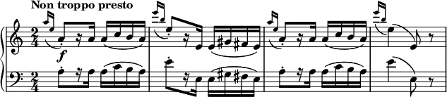 
\version "2.18.2"
\new PianoStaff <<
    \set PianoStaff.instrumentName = #"Piano  "
    \new Staff {
      \relative c'' {
        \clef treble
        \key a \minor
        \time 2/4
        \tempo "Non troppo presto"

        \acciaccatura { a'16 e } a,8-.[ \f r16 a] a( c b a) |
        \acciaccatura { e''16 b } e,8-.[ r16 e,] e( gis fis e) |
        \acciaccatura { a'16 e } a,8-.[ r16 a] a( c b a) |
        \acciaccatura { e''16 b } e,4( e,8) r |
      }
    }
    \new Staff {
      \relative c'' {
        \clef bass
        \key a \minor
        \time 2/4

        \grace {s8} a,8-.[ r16 a] a( c b a)|
        e'8-.[ r16 e,] e( gis fis e) |
        a8-.[ r16 a] a( c b a) |
        e'4( e,8) r |
      }
    }
  >>
  \layout { }
  \midi { \tempo 4 = 140 }
