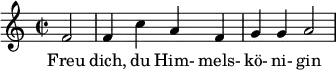 \relative c' { \time 2/2\partial 2 f2 f4 c'4 a4 f4 g4 g4 a2 } \addlyrics { Freu dich, du Him- mels- kö- ni- gin }